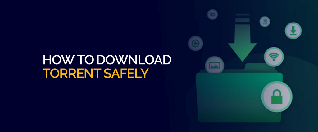 How to Download Torrent Safely