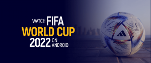 Watch FIFA World Cup 2022 On Android