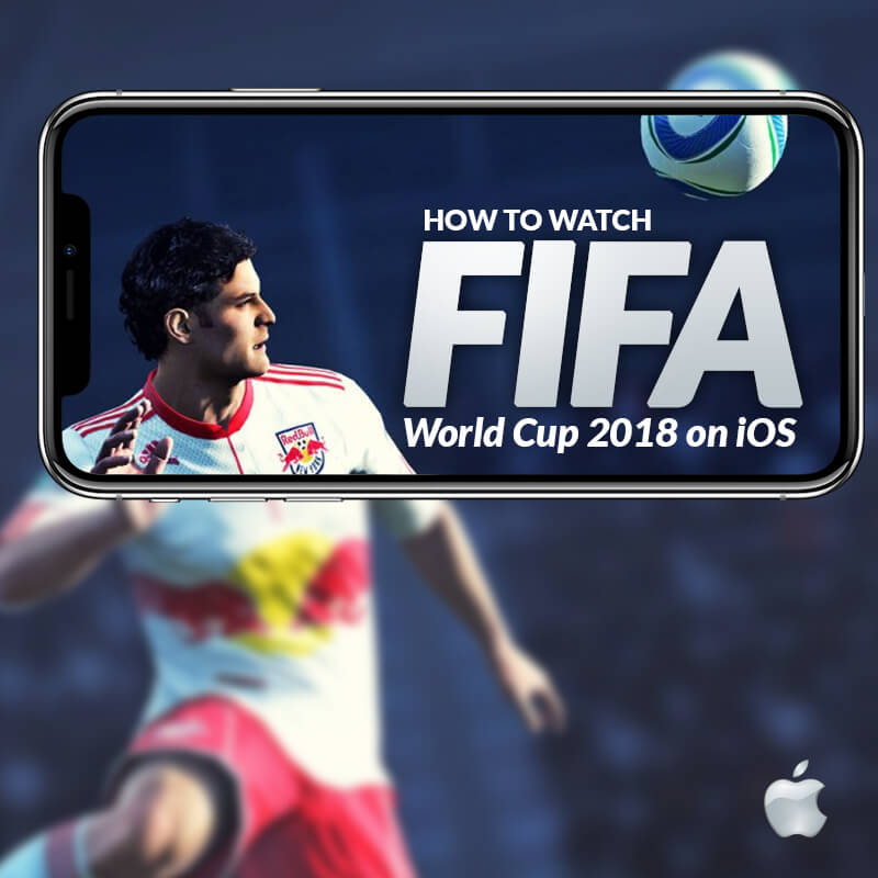 How to Watch FIFA World Cup 2018 on iOS (iPhone & iPad)