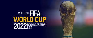 Watch FIFA World CUP 2022 Broadcasters List
