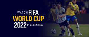 Watch FIFA World Cup 2022 in Argentina