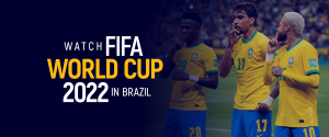 Watch FIFA World CUP 2022 in Brazil