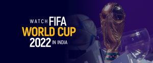 Watch FIFA World Cup 2022 in India