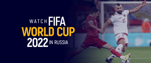 Watch FIFA World Cup 2022 in Russia
