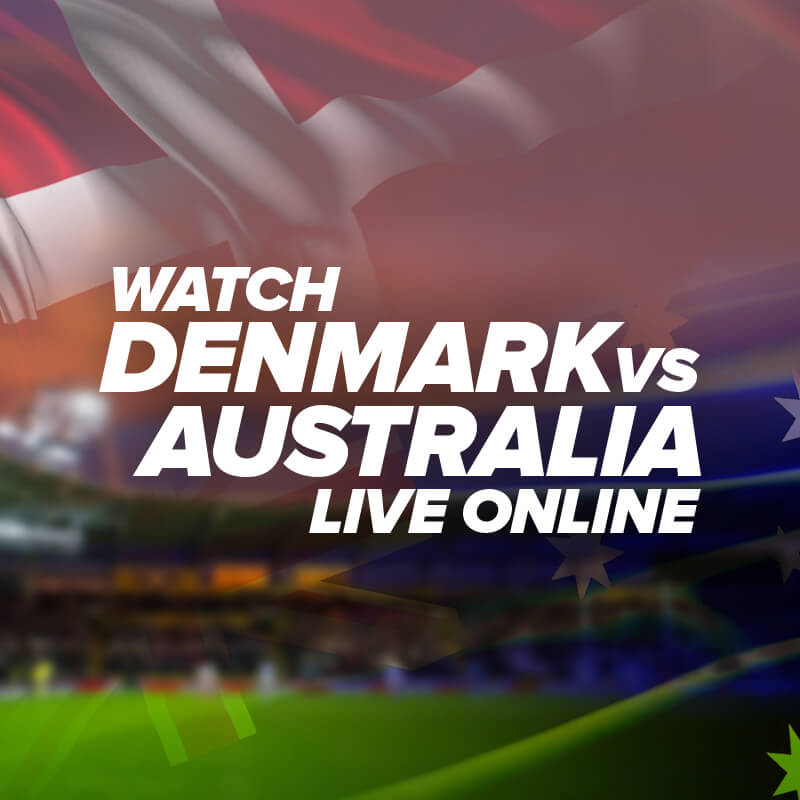 How to Watch Denmark vs Australia Live Streaming