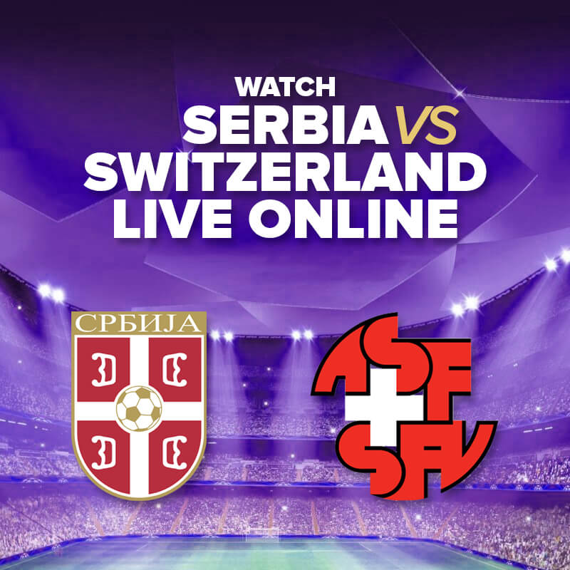 How to Watch Serbia vs Switzerland Live Online