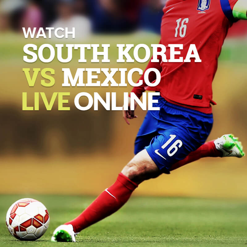 How to Watch South Korea vs Mexico Live Streaming