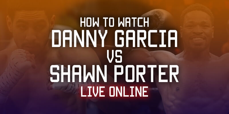 danny garcia vs shawn porter live