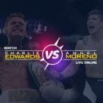 Watch Edwards vs Moreno Live Online