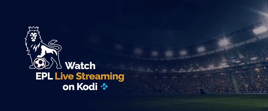 Watch EPL Live Streaming on Kodi