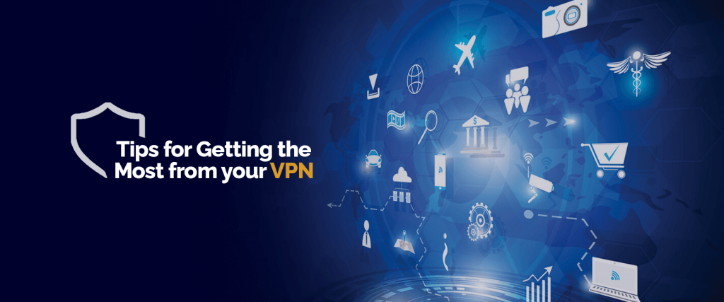 Consejos para aprovechar al máximo su VPN