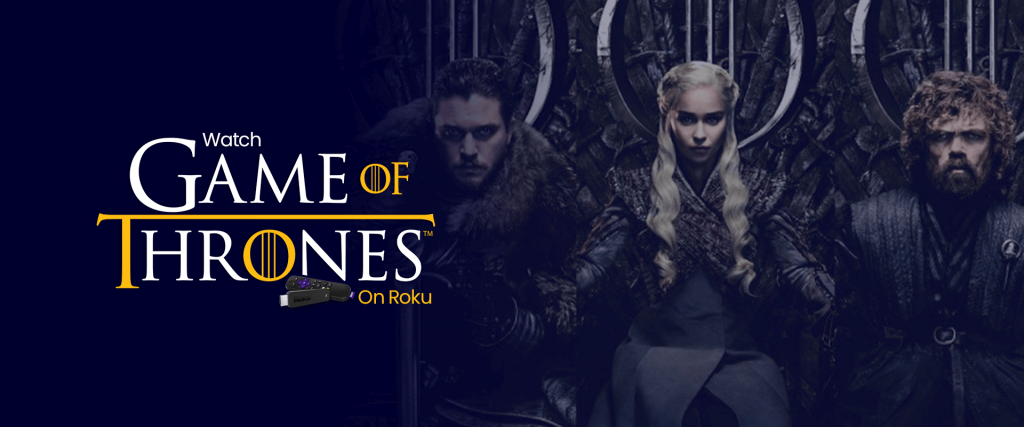 Regardez Game of Thrones sur Roku