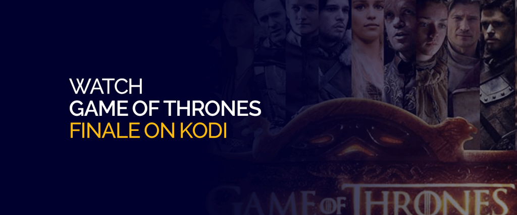 Regardez la finale de Game of Thrones sur Kodi