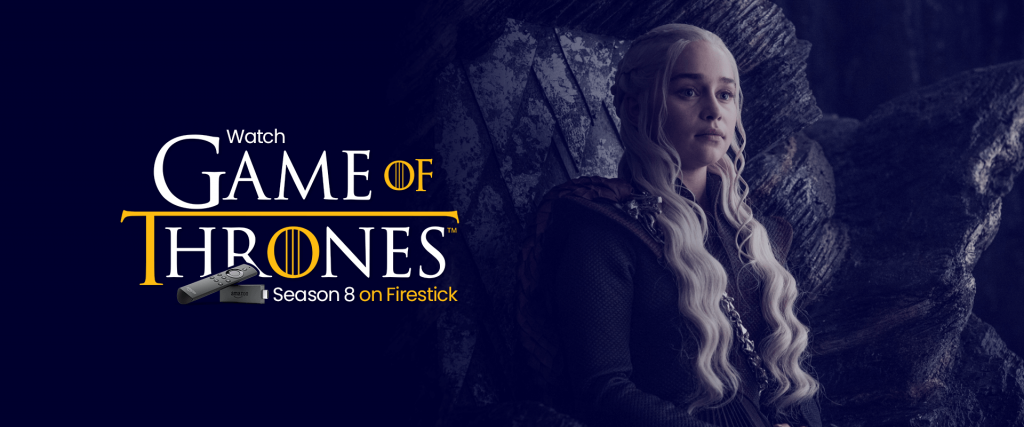 Watch Game of Thrones Season 8 on Firestick