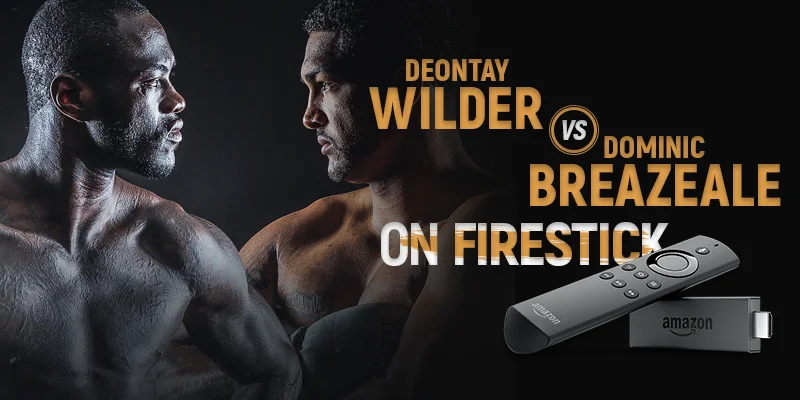 看 deontay wilder vs dominic breazeale on firestick