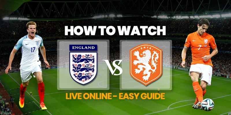 イングランド対オランダをオンラインでライブで見る.