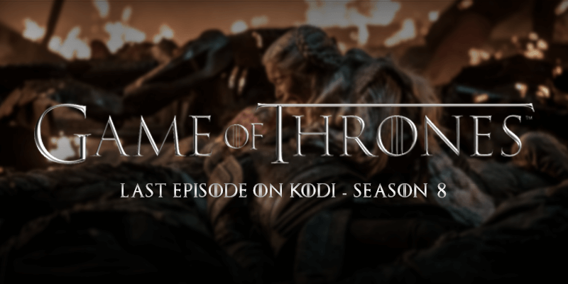 How To Watch Game Of Thrones Finale On Kodi Season 8 Spoiler