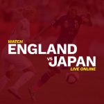 Watch Japan vs England Live Online