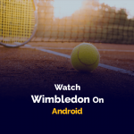 Android'de Wimbledon'u izleyin