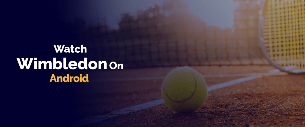 Watch Wimbledon on Android
