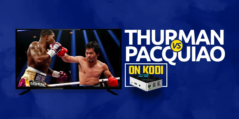 Watch Thurman vs Pacquiao on Kodi