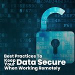Melhores práticas para manter seus dados seguros ao trabalhar remotamente