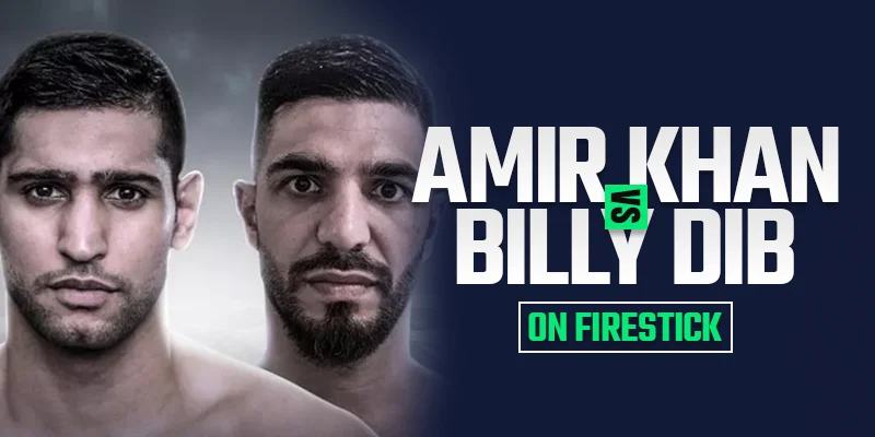 Assista Amir Khan x Billy Dib no Firestick