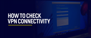 How to Check VPN Connectivity