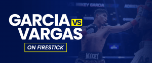 Watch Garcia vs Vargas on Firestick
