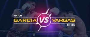 iOS'ta Garcia vs Vargas'ı izleyin