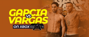 Watch Garcia vs Vargas on xbox