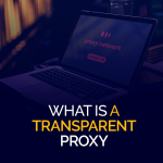 What is a Transparent Proxy