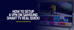 Setup A VPN On Samsung Smart TV