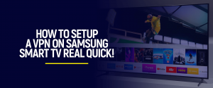 Richten Sie ein VPN auf Samsung Smart TV ein