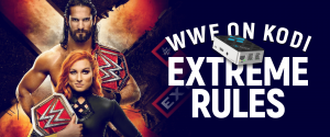 WWE on Kodi - Extreme Rules WWE on Kodi - Extreme Rules