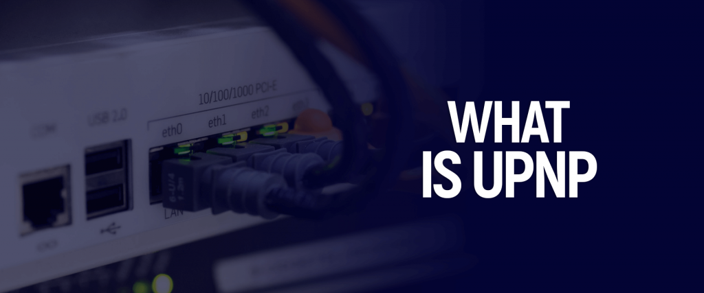 What is UPnP and Why You Need to Turn it Off