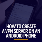 Maak een VPN-server op een Android-telefoon
