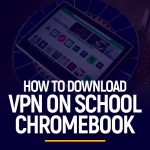 Download VPN on School Chromebook