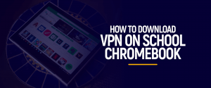 Pobierz VPN na szkolnego Chromebooka