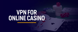 VPN for Online Casino