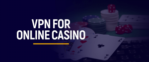 VPN fir Online Casino