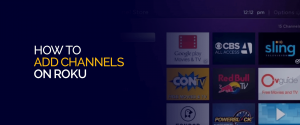 How to add channels on Roku