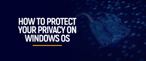 How to protect your privacy on Windows OS