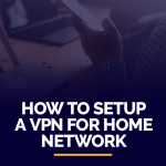 Setup a VPN for Home Network