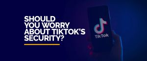 Você deve se preocupar com a segurança do TikTok