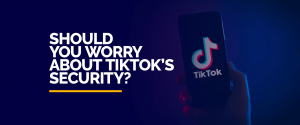 Sollt Dir Iech Suergen iwwer TikTok Sécherheet