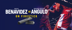 Regardez Benavidez contre Angulo sur Firestick