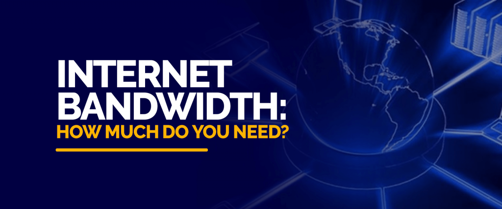 How Much Internet Bandwidth Do You Need?