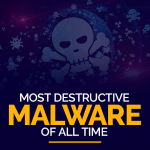 Most Destructive Malware Of All Time