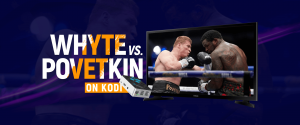 Sehen Sie sich Dillian Whyte gegen Alexander Povetkin auf Kodi an